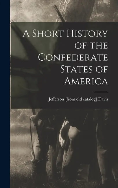 A Short History of the Confederate States of America - Hardcover