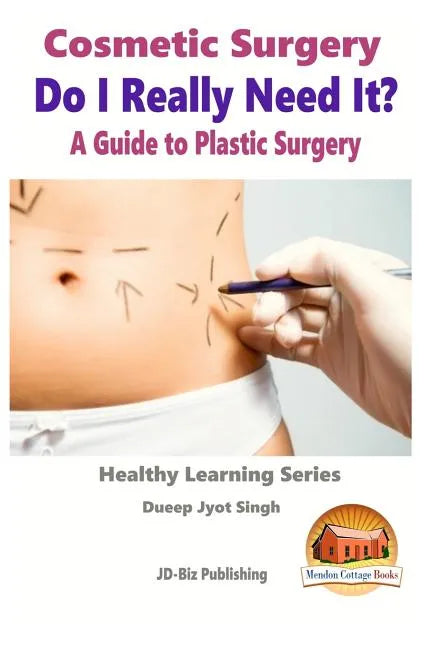 Cosmetic Surgery - Do I Really Need It? - A Guide to Plastic Surgery - Paperback