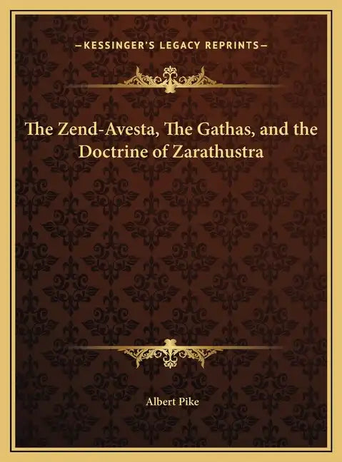 The Zend-Avesta, the Gathas, and the Doctrine of Zarathustra - Hardcover