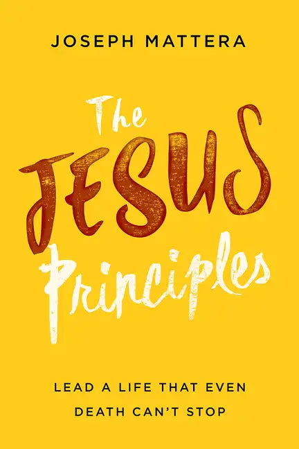The Jesus Principles: Lead a Life That Even Death Can't Stop - Paperback