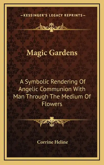 Magic Gardens: A Symbolic Rendering of Angelic Communion with Man Through the Medium of Flowers - Hardcover