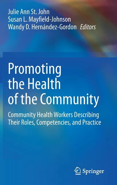 Promoting the Health of the Community: Community Health Workers Describing Their Roles, Competencies, and Practice - Hardcover