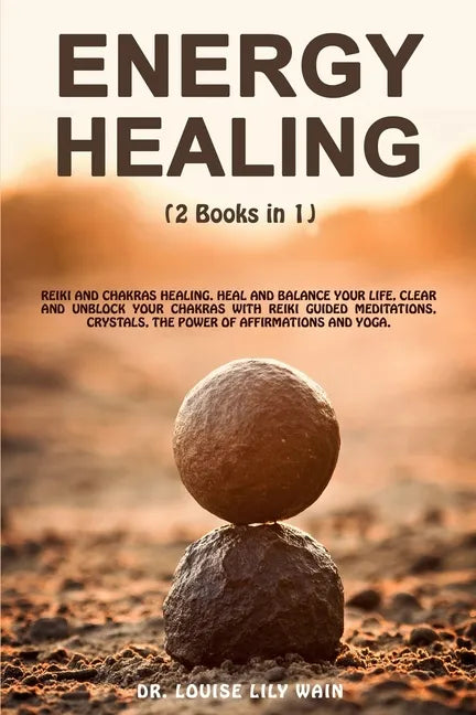 Energy Healing: 2 Books in 1: Reiki and Chakras Healing. Heal and Balance Your life, Clear and Unblock your Chakras with Reiki Guided - Paperback