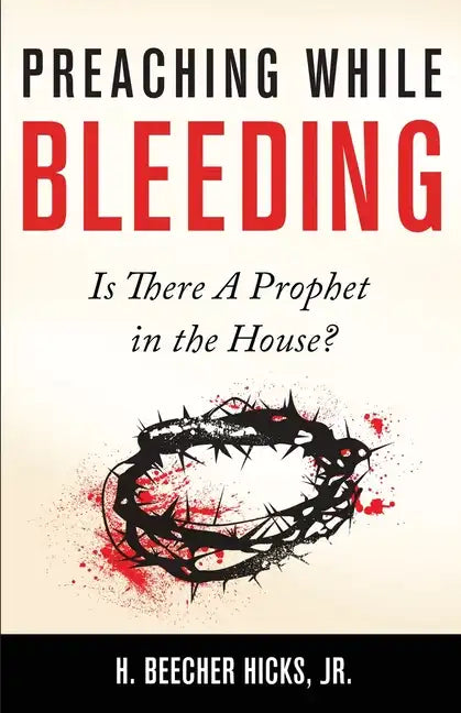 Preaching While Bleeding: Is There A Prophet in the House? - Paperback