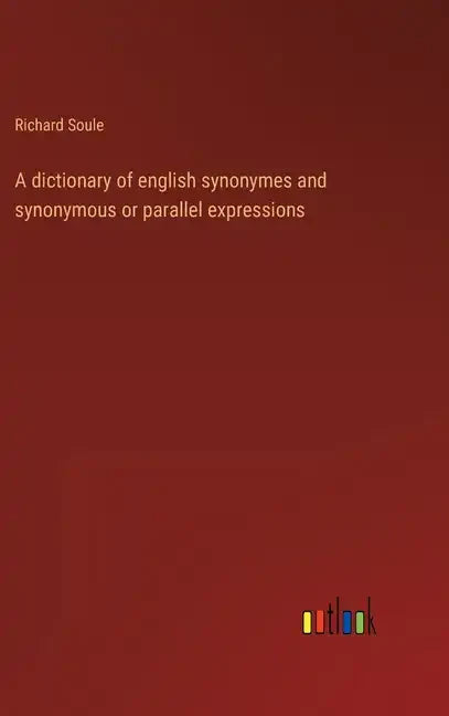 A dictionary of english synonymes and synonymous or parallel expressions - Hardcover