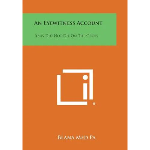 An Eyewitness Account: Jesus Did Not Die on the Cross - Paperback