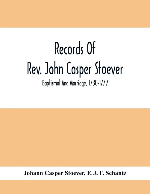 Records Of Rev. John Casper Stoever; Baptismal And Marriage, 1730-1779 - Paperback