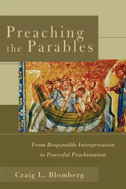 Preaching the Parables: From Responsible Interpretation to Powerful Proclamation - Paperback