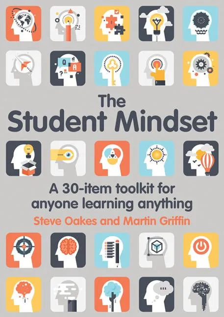 The Student Mindset: A 30-Item Toolkit for Anyone Learning Anything - Paperback