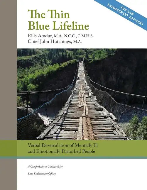 The Thin Blue Lifeline: Verbal De-escalation of Aggressive & Emotionally Disturbed People: A Comprehensive Guidebook for Law Enforcement Officers - Paperback