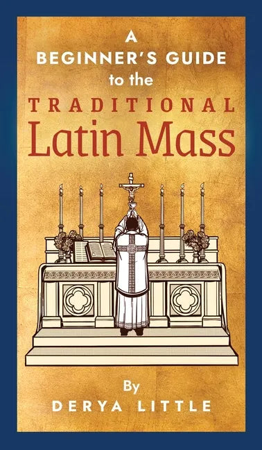A Beginner's Guide to the Traditional Latin Mass - Hardcover