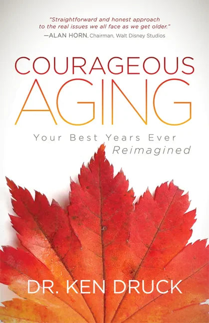 Courageous Aging: Your Best Years Ever Reimagined - Paperback