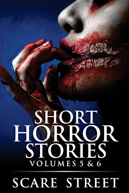 Short Horror Stories Volumes 5 & 6: Scary Ghosts, Monsters, Demons, and Hauntings - Paperback