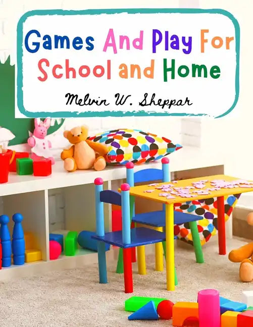 Games And Play For School and Home: A Course Of Graded Games For School And Community Recreation - Paperback