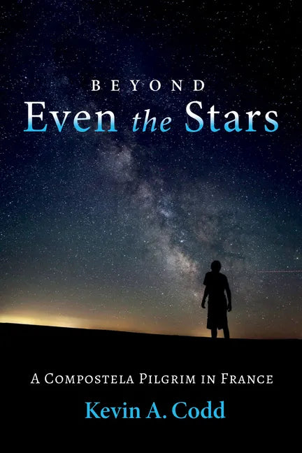 Beyond Even the Stars: A Compostela Pilgrim in France - Hardcover