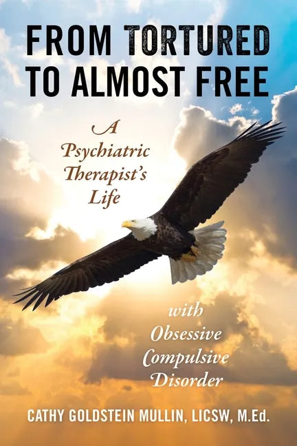 From Tortured to Almost Free: A Psychiatric Therapist's Life With Obsessive Compulsive Disorder - Paperback