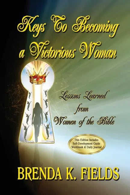 Keys to Becoming a Victorious Woman: Lessons Learned from Women of the Bible - Paperback