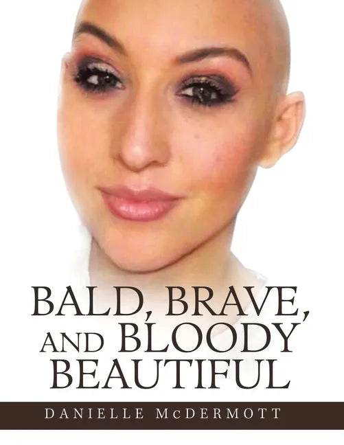 Bald, Brave, and Bloody Beautiful - Paperback