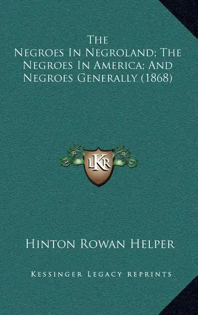 The Negroes in Negroland; The Negroes in America; And Negroes Generally (1868) - Hardcover