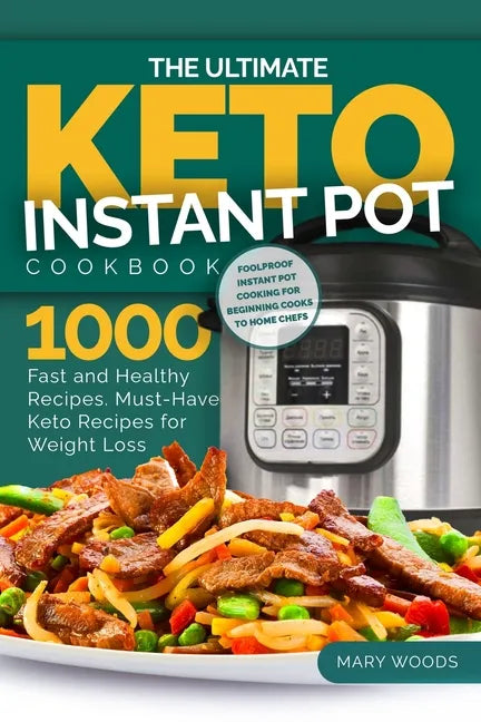 The Ultimate Keto Instant Pot Cookbook: 1000 Fast and Healthy Recipes. Must-Have Keto Recipes for Weight Loss: Foolproof Instant Pot cooking for Begin - Paperback