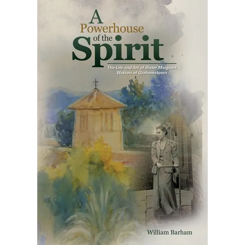 A Powerhouse of the Spirit: The Life and Art of Sister Margaret Watson of Grahamstown - Paperback