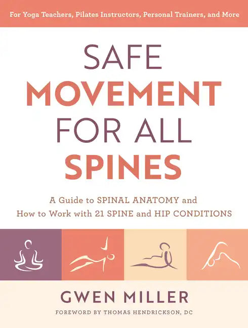 Safe Movement for All Spines: A Guide to Spinal Anatomy and How to Work with 21 Spine and Hip Conditions - Paperback