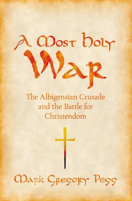 A Most Holy War: The Albigensian Crusade and the Battle for Christendom - Paperback