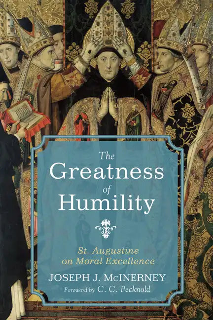 The Greatness of Humility: St. Augustine on Moral Excellence - Hardcover