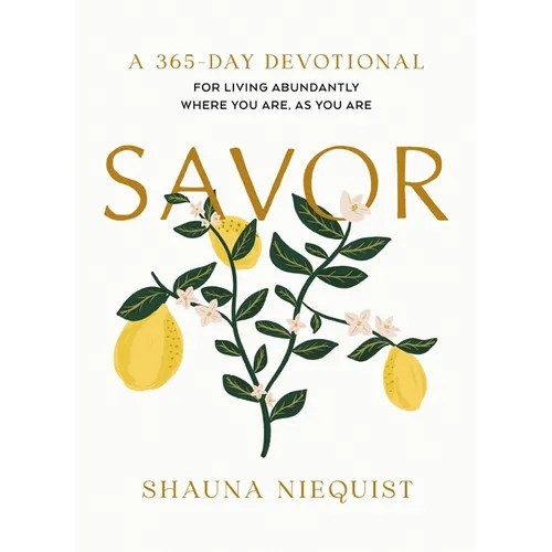 Savor: Living Abundantly Where You Are, as You Are (a 365-Day Devotional, Plus 21 Delicious Recipes) - Hardcover