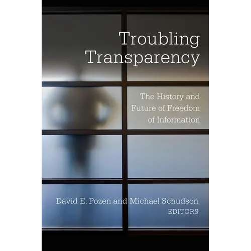 Troubling Transparency: The History and Future of Freedom of Information - Paperback
