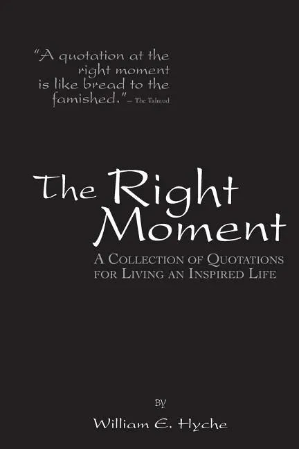 The Right Moment: A collection of quotations for leading an inspired life. - Paperback
