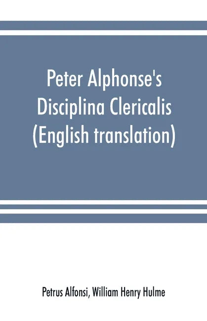 Peter Alphonse's Disciplina Clericalis (English translation) from the fifteenth century Worcester Cathedral Manuscript F. 172 - Paperback