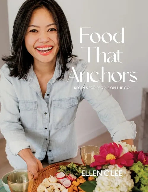 Food That Anchors: Recipes for People On The Go - Hardcover