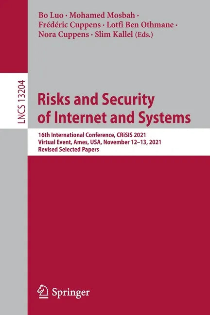 Risks and Security of Internet and Systems: 16th International Conference, Crisis 2021, Virtual Event, Ames, Usa, November 12-13, 2021, Revised Select - Paperback