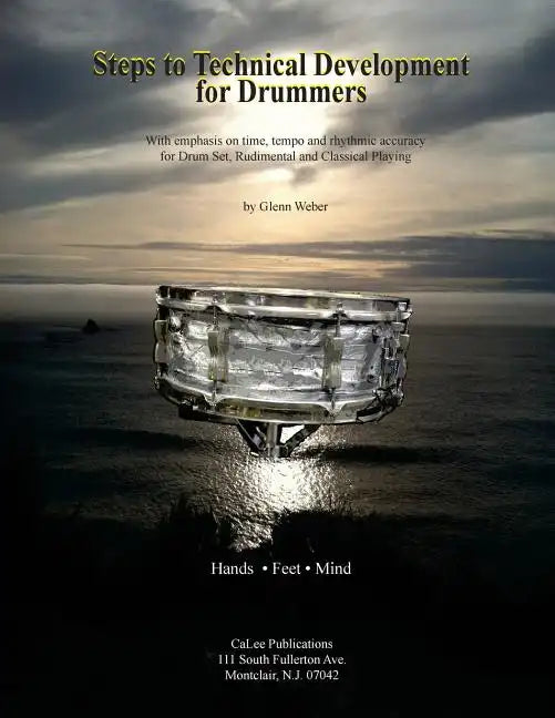 Steps to Technical Development for Drummers: With emphasis on time, tempo, rhythmic accuracy for Drum Set, Rudimental and Classical Playing - Paperback
