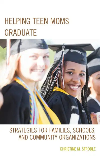 Helping Teen Moms Graduate: Strategies for Families, Schools, and Community Organizations - Paperback