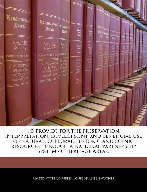To Provide for the Preservation, Interpretation, Development and Beneficial Use of Natural, Cultural, Historic and Scenic Resources Through a National - Paperback
