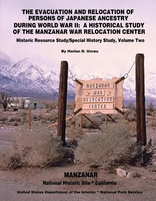The Evacuation and Relocation of Persons of Japanese Ancestry During World War II: A Historical Study of the Manzanar War Relocation Center: Historic - Paperback