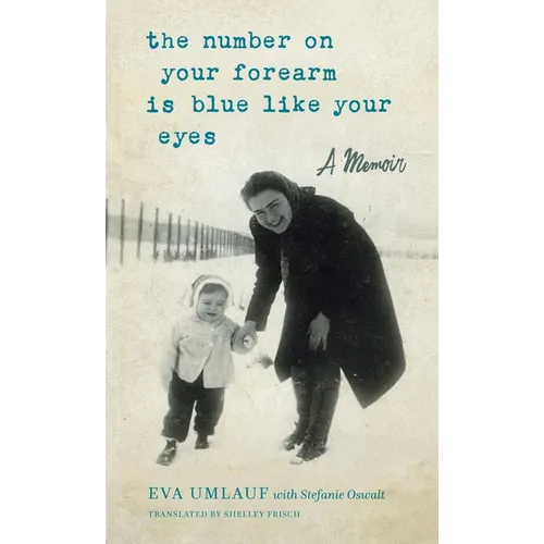 The Number on Your Forearm Is Blue Like Your Eyes: A Memoir - Paperback