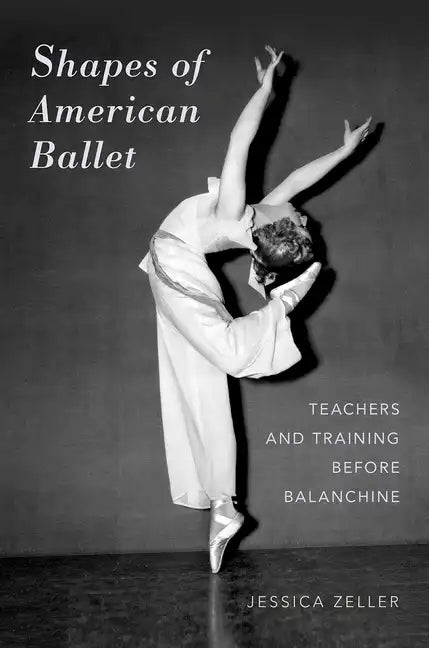 Shapes of American Ballet: Teachers and Training Before Balanchine - Paperback