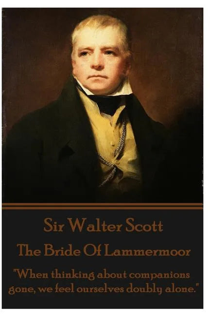 The Bride Of Lammermoor: "When thinking about companions gone, we feel ourselves doubly alone." - Paperback