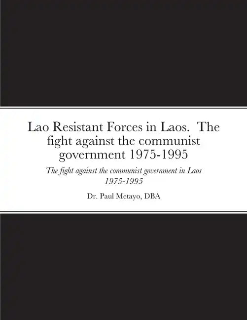 Lao Resistant Forces in Laos. The fight against the communist government 1975-1995: The fight against the communist government in Laos 1975-1995 - Paperback