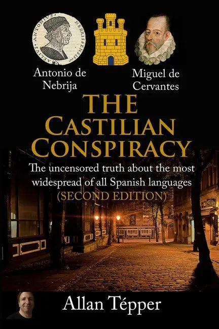 The Castilian Conspiracy: The uncensored truth about the most widespread of all Spanish languages - Paperback