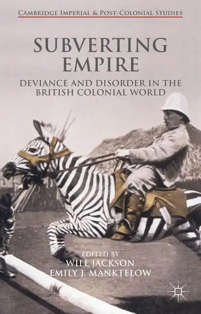 Subverting Empire: Deviance and Disorder in the British Colonial World - Hardcover
