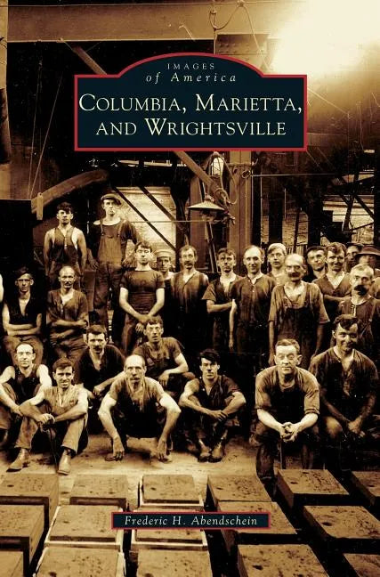 Columbia, Marietta, and Wrightsville - Hardcover
