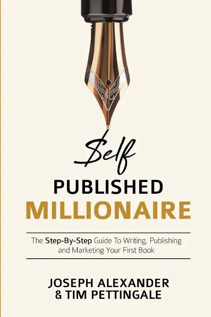 Self-Published Millionaire: The Step-by-Step Guide to Writing Publishing and Marketing Your First Book - Paperback