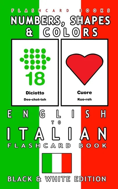 Numbers, Shapes and Colors - English to Italian Flash Card Book: Black and White Edition - Italian for Kids - Paperback