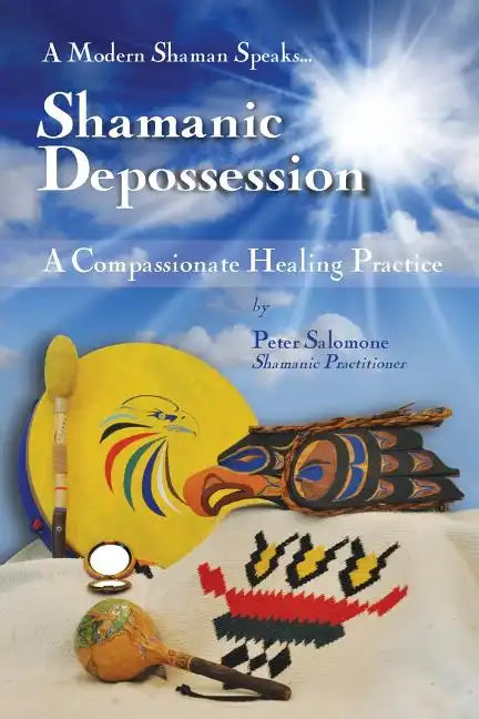 Shamanic Depossession: A Compassionate Healing Practice - Paperback