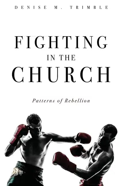 Fighting In The Church: Patterns of Rebellion - Paperback
