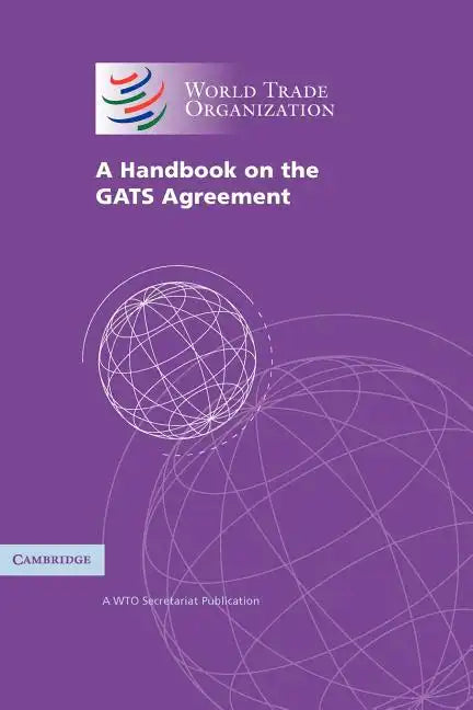 A Handbook on the Gats Agreement: A Wto Secretariat Publication - Paperback